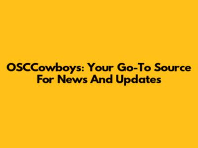 OSCCowboys: Your Go-To Source For News And Updates