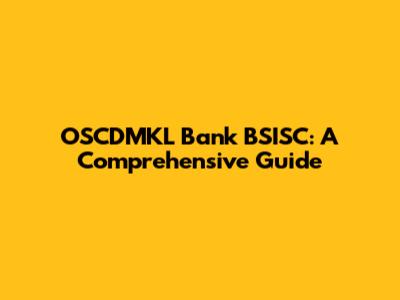 OSCDMKL Bank BSISC: A Comprehensive Guide