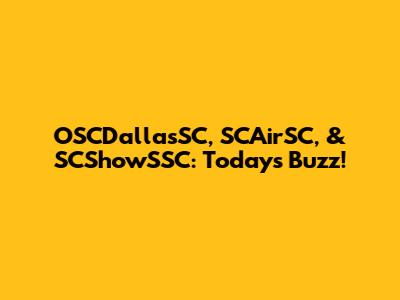 OSCDallasSC, SCAirSC, & SCShowSSC: Today's Buzz!