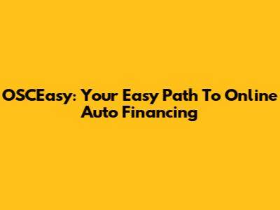 OSCEasy: Your Easy Path To Online Auto Financing