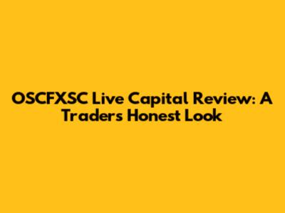 OSCFXSC Live Capital Review: A Trader's Honest Look