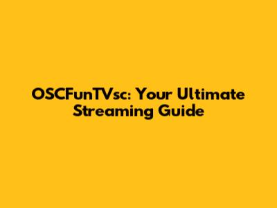 OSCFunTVsc: Your Ultimate Streaming Guide
