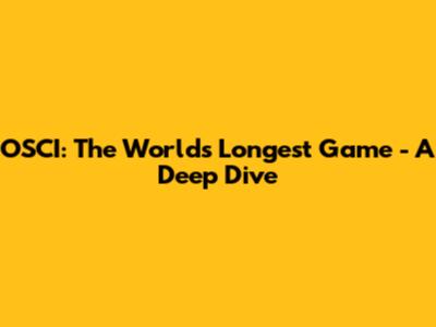 OSCI: The World's Longest Game - A Deep Dive