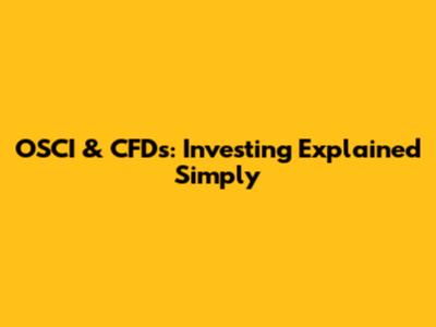 OSCI & CFDs: Investing Explained Simply