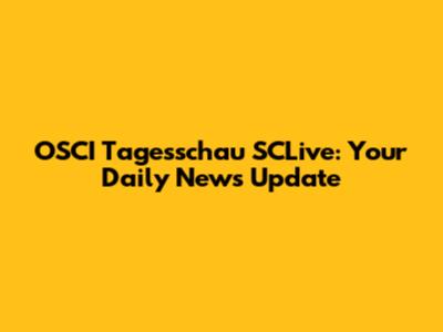 OSCI Tagesschau SCLive: Your Daily News Update