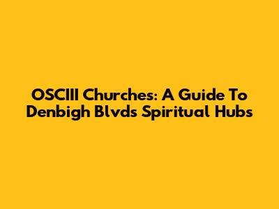 OSCIII Churches: A Guide To Denbigh Blvd's Spiritual Hubs