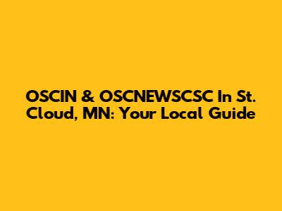 OSCIN & OSCNEWSCSC In St. Cloud, MN: Your Local Guide