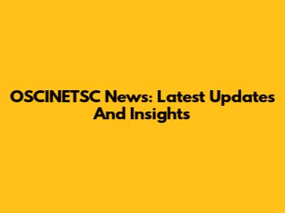 OSCINETSC News: Latest Updates And Insights