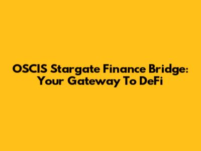 OSCIS Stargate Finance Bridge: Your Gateway To DeFi