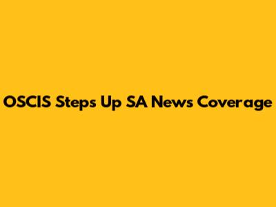 OSCIS Steps Up SA News Coverage