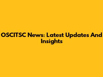 OSCITSC News: Latest Updates And Insights