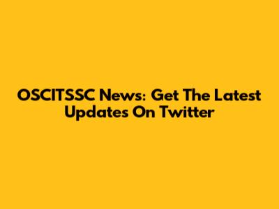 OSCITSSC News: Get The Latest Updates On Twitter