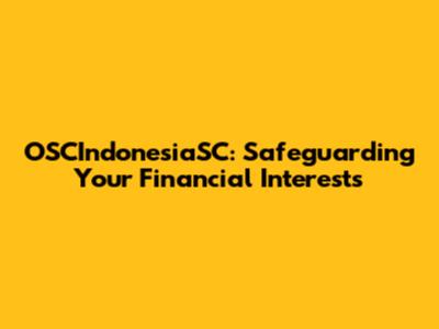 OSCIndonesiaSC: Safeguarding Your Financial Interests