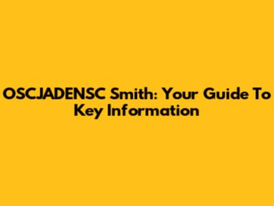 OSCJADENSC Smith: Your Guide To Key Information