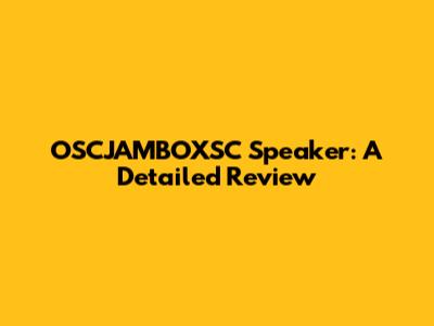 OSCJAMBOXSC Speaker: A Detailed Review
