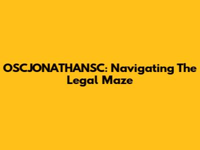 OSCJONATHANSC: Navigating The Legal Maze