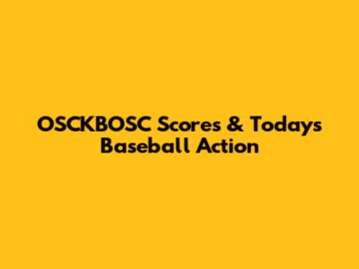 OSCKBOSC Scores & Today's Baseball Action