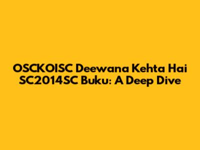 OSCKOISC Deewana Kehta Hai SC2014SC Buku: A Deep Dive