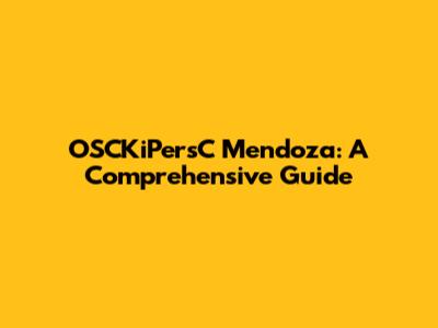 OSCKiPersC Mendoza: A Comprehensive Guide