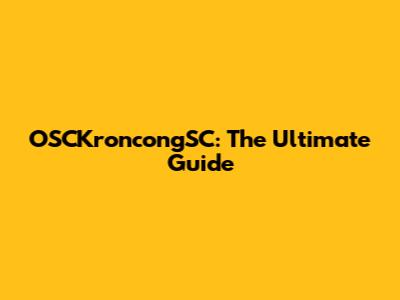 OSCKroncongSC: The Ultimate Guide