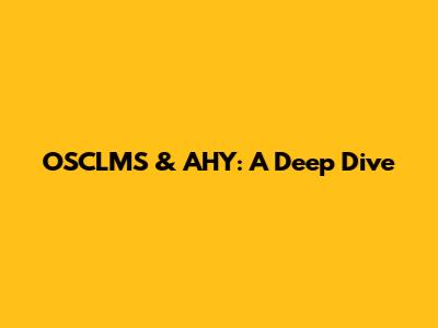 OSCLMS & AHY: A Deep Dive