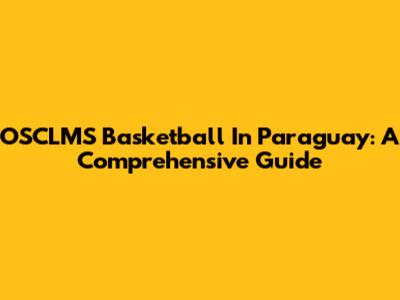OSCLMS Basketball In Paraguay: A Comprehensive Guide