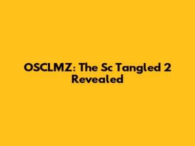 OSCLMZ: The Sc Tangled 2 Revealed