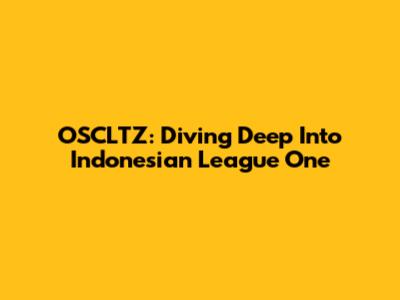 OSCLTZ: Diving Deep Into Indonesian League One