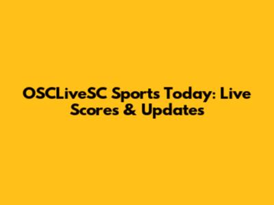 OSCLiveSC Sports Today: Live Scores & Updates