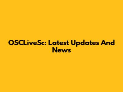 OSCLiveSc: Latest Updates And News