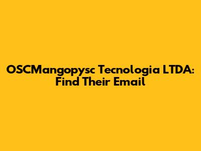 OSCMangopysc Tecnologia LTDA: Find Their Email