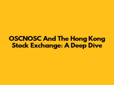 OSCNOSC And The Hong Kong Stock Exchange: A Deep Dive