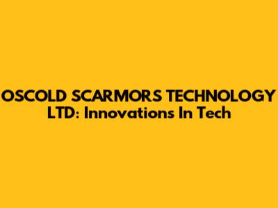 OSCOLD SCARMORS TECHNOLOGY LTD: Innovations In Tech