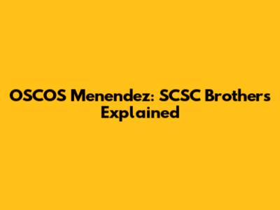 OSCOS Menendez: SCSC Brothers Explained