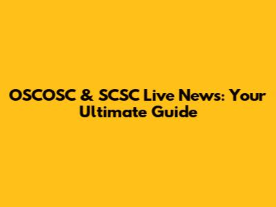 OSCOSC & SCSC Live News: Your Ultimate Guide