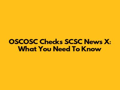 OSCOSC Checks SCSC News X: What You Need To Know