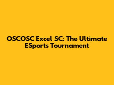 OSCOSC Excel SC: The Ultimate ESports Tournament