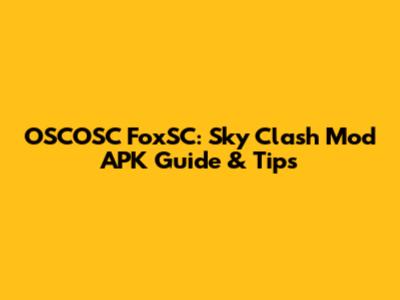 OSCOSC FoxSC: Sky Clash Mod APK Guide & Tips