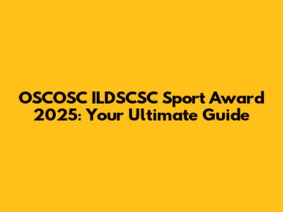 OSCOSC ILDSCSC Sport Award 2025: Your Ultimate Guide