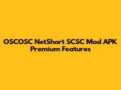 OSCOSC NetShort SCSC Mod APK Premium Features