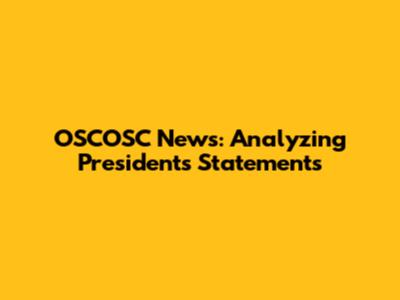 OSCOSC News: Analyzing President's Statements