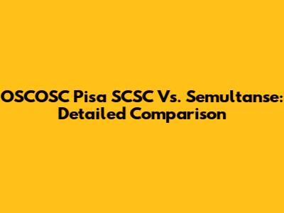 OSCOSC Pisa SCSC Vs. Semultanse: Detailed Comparison