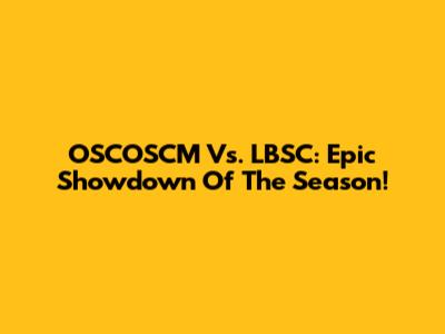 OSCOSCM Vs. LBSC: Epic Showdown Of The Season!