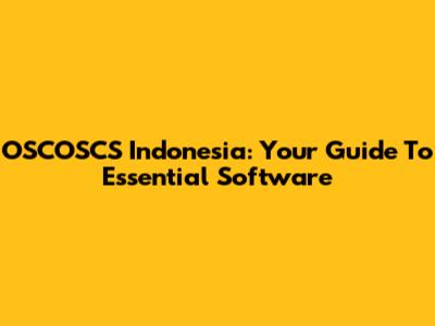 OSCOSCS Indonesia: Your Guide To Essential Software