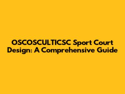 OSCOSCULTICSC Sport Court Design: A Comprehensive Guide