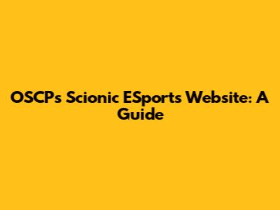 OSCP's Scionic ESports Website: A Guide