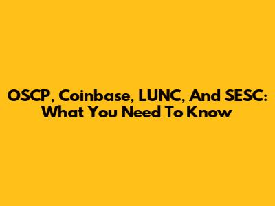 OSCP, Coinbase, LUNC, And SESC: What You Need To Know