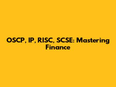 OSCP, IP, RISC, SCSE: Mastering Finance