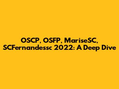 OSCP, OSFP, MariseSC, SCFernandessc 2022: A Deep Dive