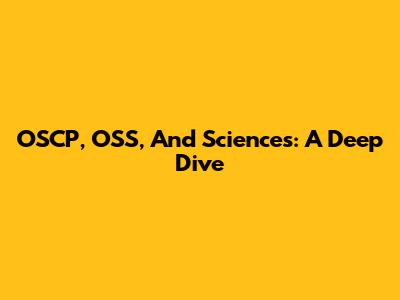 OSCP, OSS, And Sciences: A Deep Dive